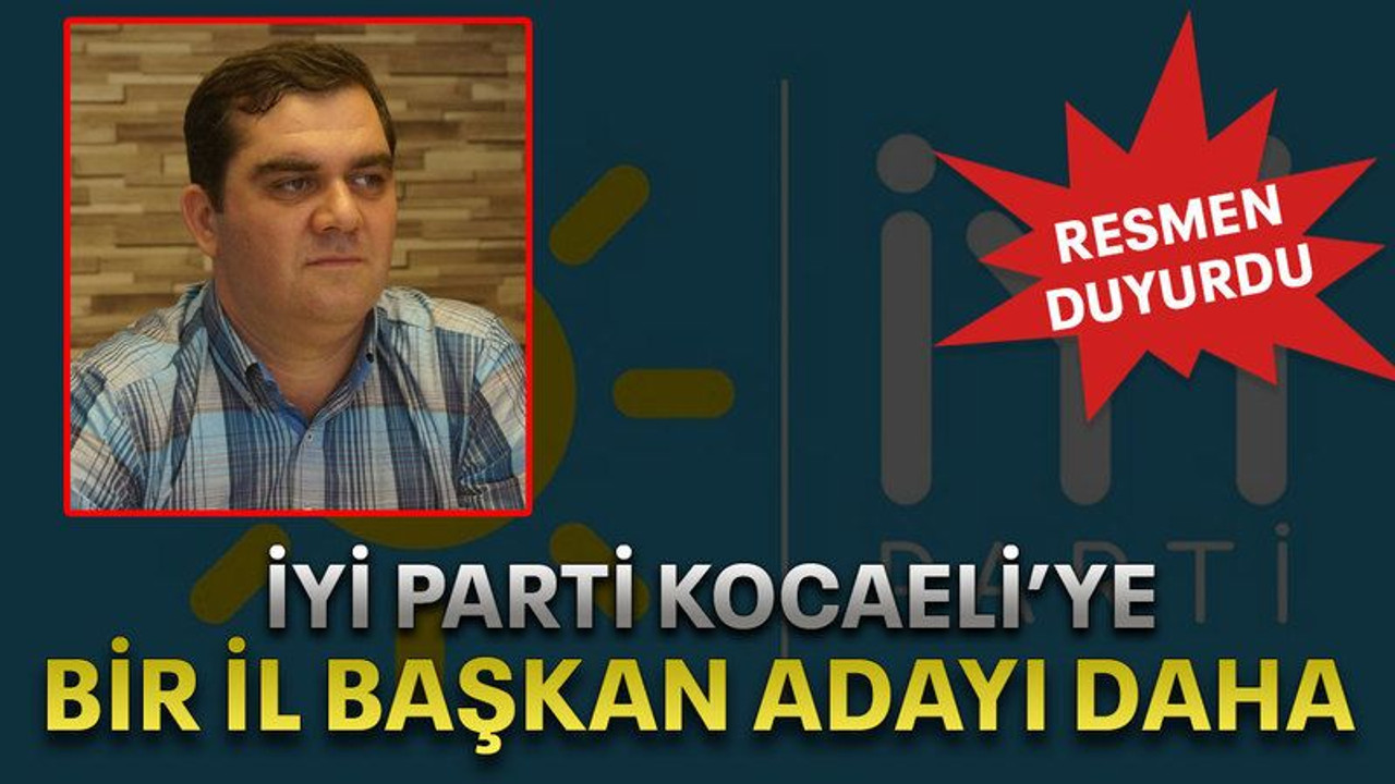 İYİ Parti Kocaeli’ye bir il başkan adayı daha